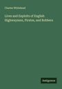 Charles Whitehead: Lives and Exploits of English Highwaymen, Pirates, and Robbers, Buch