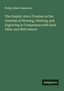Philip Gilbert Hamerton: The Graphic Arts a Treatise on the Varieties of Drawing, Painting, and Engraving in Comparison with Each Other and With Nature, Buch