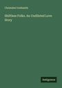 Christabel Goldsmith: Shiftless Folks. An Undiluted Love Story, Buch