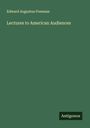 Edward Augustus Freeman: Lectures to American Audiences, Buch