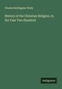 Charles Burlingame Waite: History of the Christian Religion, to the Year Two Hundred, Buch