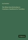 Karl Baedeker: The Rhine from Rotterdam to Constance. Handbook for Travellers, Buch