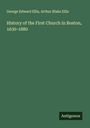 George Edward Ellis: History of the First Church in Boston, 1630-1880, Buch