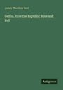 James Theodore Bent: Genoa. How the Republic Rose and Fell, Buch