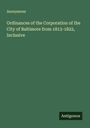 Anonymous: Ordinances of the Corporation of the City of Baltimore from 1813-1822, Inclusive, Buch