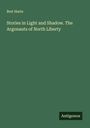 Bret Harte: Stories in Light and Shadow. The Argonauts of North Liberty, Buch
