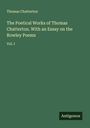 Thomas Chatterton: The Poetical Works of Thomas Chatterton. With an Essay on the Rowley Poems, Buch