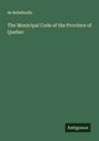 de Bellefeuille: The Municipal Code of the Province of Quebec, Buch