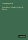 Charles Rathbone Low: General Lord Wolseley of Cairo; A Memoir, Buch