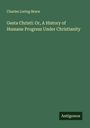 Charles Loring Brace: Gesta Christi: Or, A History of Humane Progress Under Christianity, Buch