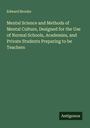 Edward Brooks: Mental Science and Methods of Mental Culture, Designed for the Use of Normal Schools, Academies, and Private Students Preparing to be Teachers, Buch