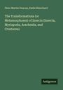 Peter Martin Duncan: The Transformations (or Metamorphoses) of Insects (Insecta, Myriapoda, Arachnida, and Crustacea), Buch