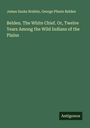 James Sanks Brisbin: Belden. The White Chief. Or, Twelve Years Among the Wild Indians of the Plains, Buch