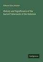Edward Elias Atwater: History and Significance of the Sacred Tabernacle of the Hebrews, Buch