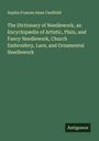 Sophia Frances Anne Caulfeild: The Dictionary of Needlework, an Encyclopædia of Artistic, Plain, and Fancy Needlework, Church Embroidery, Lace, and Ornamental Needlework, Buch