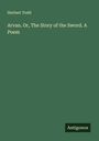 Herbert Todd: Arvan. Or, The Story of the Sword. A Poem, Buch