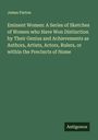 James Parton: Eminent Women: A Series of Sketches of Women who Have Won Distinction by Their Genius and Achievements as Authors, Artists, Actors, Rulers, or within the Precincts of Home, Buch