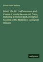 Alfred Russel Wallace: Island Life. Or, the Phenomena and Causes of Insular Faunas and Floras, Including a Revision and Attempted Solution of the Problem of Geological Climates, Buch