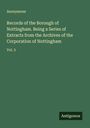 Anonymous: Records of the Borough of Nottingham. Being a Series of Extracts from the Archives of the Corporation of Nottingham, Buch
