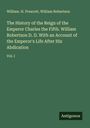 William. H. Prescott: The History of the Reign of the Emperor Charles the Fifth. William Robertson D. D. With an Account of the Emperor's Life After His Abdication, Buch
