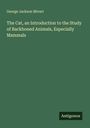George Jackson Mivart: The Cat, an Introduction to the Study of Backboned Animals, Especially Mammals, Buch