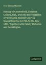 Oran Edmund Randall: History of Chesterfield, Cheshire County, N.H., from the Incorporation of "Township Number One," by Massachusetts, in 1736, to the Year 1881. Together with Family Histories and Genealogies., Buch
