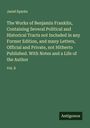 Jared Sparks: The Works of Benjamin Franklin, Containing Several Political and Historical Tracts not Included in any Former Edition, and many Letters, Official and Private, not Hitherto Published. With Notes and a Life of the Author, Buch