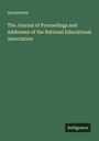 Anonymous: The Journal of Proceedings and Addresses of the National Educational Association, Buch