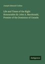 Joseph Edmund Collins: Life and Times of the Right Honourable Sir John A. Macdonald, Premier of the Dominion of Canada, Buch