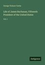 George Ticknor Curtis: Life of James Buchanan, Fifteenth President of the United States, Buch