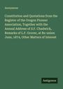 Anonymous: Constitution and Quotations from the Register of the Oregon Pioneer Association, Together with the Annual Address of S.F. Chadwick, Remarks of L.F. Grover, at Re-union June, 1874, Other Matters of Interest, Buch