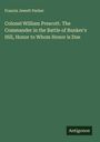 Francis Jewett Parker: Colonel William Prescott. The Commander in the Battle of Bunker's Hill, Honor to Whom Honor is Due, Buch