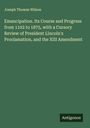 Joseph Thomas Wilson: Emancipation. Its Course and Progress from 1102 to 1875, with a Cursory Review of President Lincoln's Proclamation, and the XIII Amendment, Buch