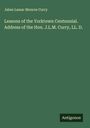 Jabez Lamar Monroe Curry: Lessons of the Yorktown Centennial. Address of the Hon. J.L.M. Curry, LL. D., Buch