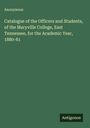 Anonymous: Catalogue of the Officers and Students, of the Maryville College, East Tennessee, for the Academic Year, 1880-81, Buch