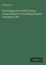 Anonymous: Proceedings of the Sixty-Second Annual Session of the Alabama Baptist Association 1881, Buch