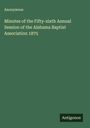 Anonymous: Minutes of the Fifty-sixth Annual Session of the Alabama Baptist Association 1875, Buch