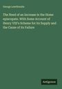 George Lewthwaite: The Need of an Increase in the Home episcopate. With Some Account of Henry VIII's Scheme for its Supply and the Cause of its Failure, Buch