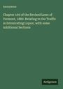 Anonymous: Chapter 169 of the Revised Laws of Vermont, 1880. Relating to the Traffic in Intoxicating Liquor, with some Additional Sections, Buch