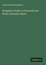 James Joseph Humphrey: Humphrey Family of Yarmouth and North Yarmouth, Maine, Buch
