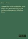 Henry A. Dreer: Dreer's Descriptive Catalogue of Bulbs, Plants, etc., with Directions for the Culture and Managment of Bulbous Roots, Buch