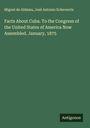 Miguel De Aldama: Facts About Cuba. To the Congress of the United States of America Now Assembled. January, 1875, Buch