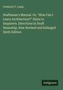 Frederick T. Camp: Draftsman's Manual. Or, "How Can I Learn Architecture?" Hints to Enquirers. Directions in Draft Smanship. New Revised and Enlarged Sixth Edition, Buch