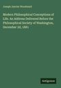 Joseph Janvier Woodward: Modern Philosophical Conceptions of Life. An Address Delivered Before the Philosophical Society of Washington, December 3d, 1881, Buch