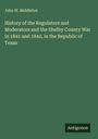 John W. Middleton: History of the Regulators and Moderators and the Shelby County War in 1841 and 1842, in the Republic of Texas, Buch
