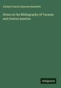 Adolph Francis Alphonse Bandelier: Notes on the Bibliography of Yucatan and Central America, Buch
