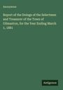 Anonymous: Report of the Doings of the Selectmen and Treasurer of the Town of Gilmanton, for the Year Ending March 1, 1881, Buch