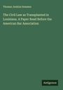 Thomas Jenkins Semmes: The Civil Law as Transplanted in Louisiana. A Paper Read Before the American Bar Association, Buch