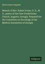 Henry Fraser Campbell: Memoir of Rev. Robert Irvine, D. D., M. D., pastor of the First Presbyterian Church, Augusta, Georgia. Prepared for the Committee on Necrology of the Medical Assosiation of Georgia, Buch