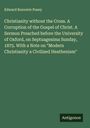 Edward Bouverie Pusey: Christianity without the Cross. A Corruption of the Gospel of Christ. A Sermon Preached before the University of Oxford, on Septuagesima Sunday, 1875. With a Note on "Modern Christianity a Civilized Heathenism", Buch